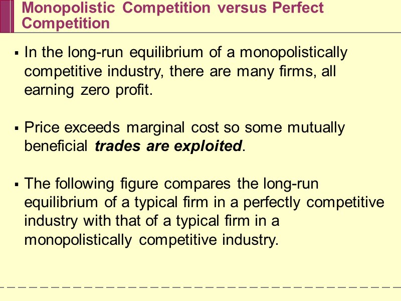 Monopolistic Competition versus Perfect Competition In the long-run equilibrium of a monopolistically competitive industry,